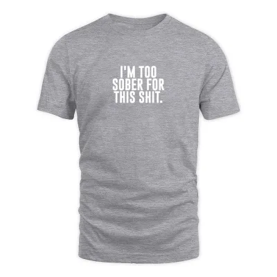 Men's Grey I M Too Sober T-Shirt