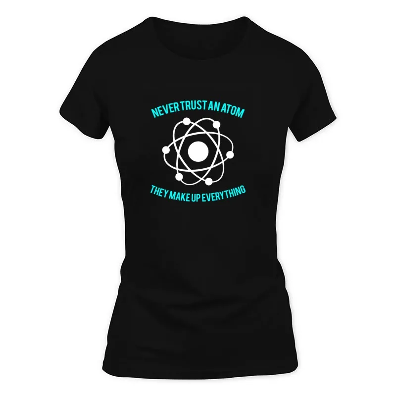 Women's Black Never Trust An Atom T-Shirt