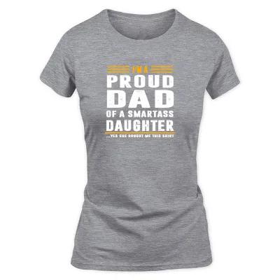 Women's Grey I M A Proud Dad Of A Smartass Daughter T-Shirt
